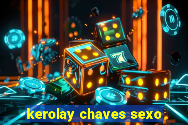 kerolay chaves sexo